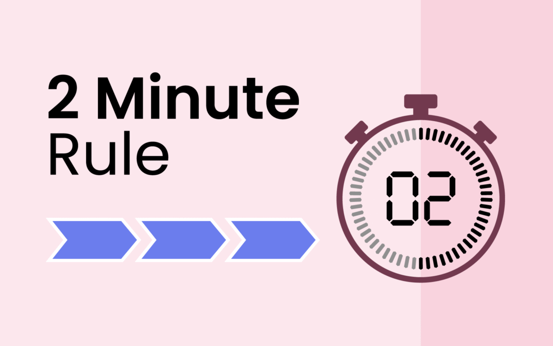 Small Habit – Big Impact: The “2-Minute Rule” to Beat Procrastination